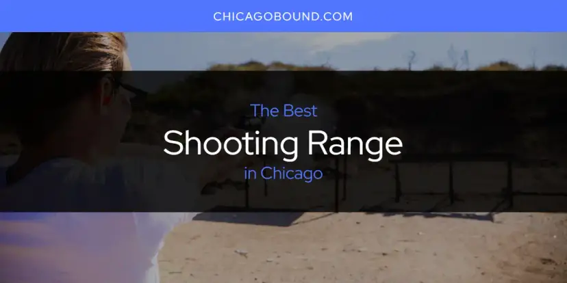 Chicago's Best Shooting Range [Updated 2024]