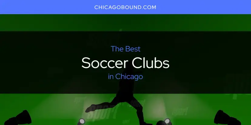 Chicago's Best Soccer Clubs [Updated 2024]