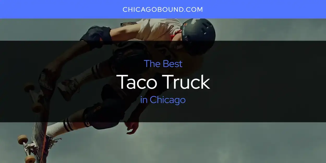 Chicago's Best Taco Truck [Updated 2023]