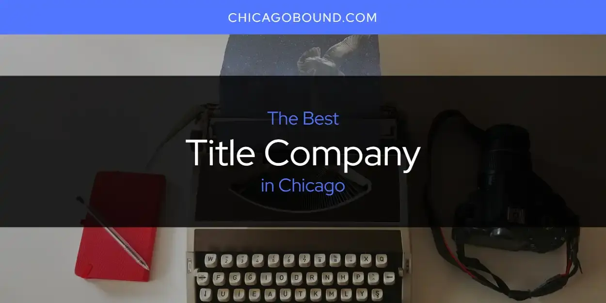 Chicago's Best Title Company [Updated 2023]