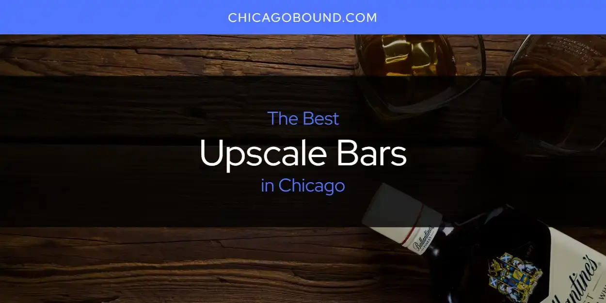 Chicago's Best Upscale Bars [Updated 2023]