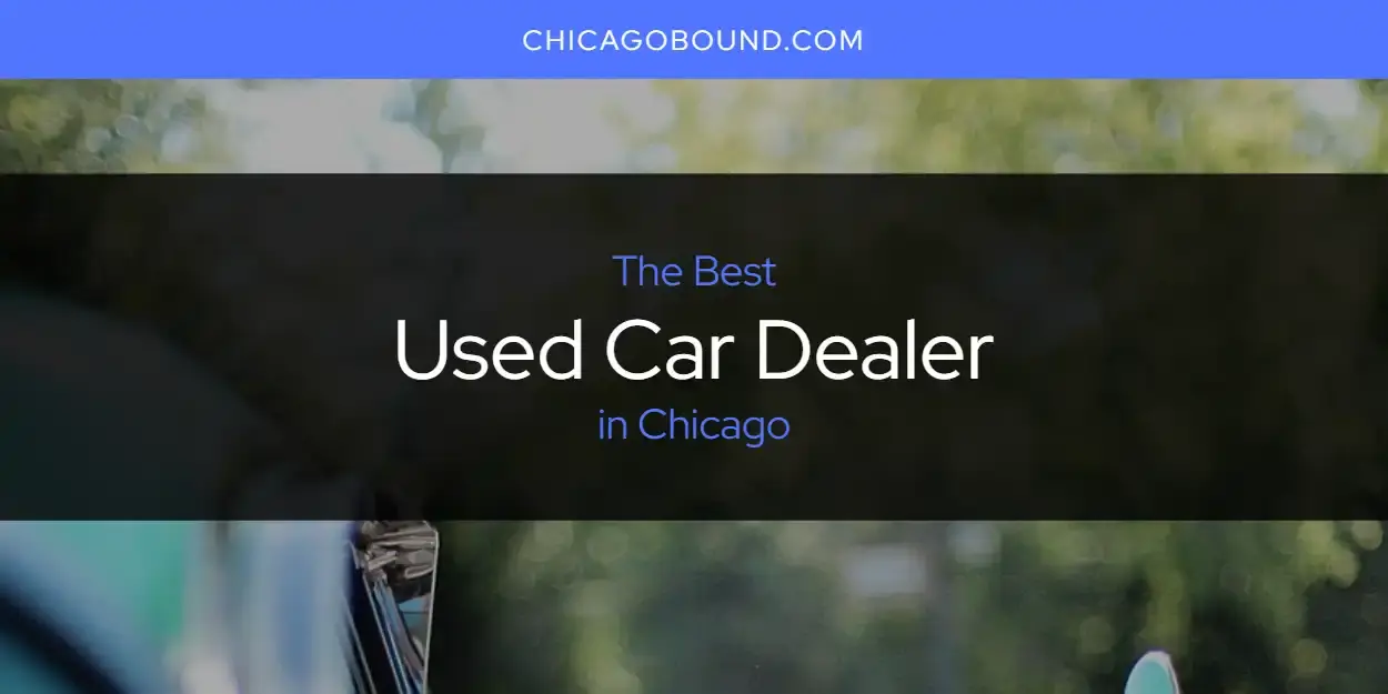 Chicago's Best Used Car Dealer [Updated 2023]