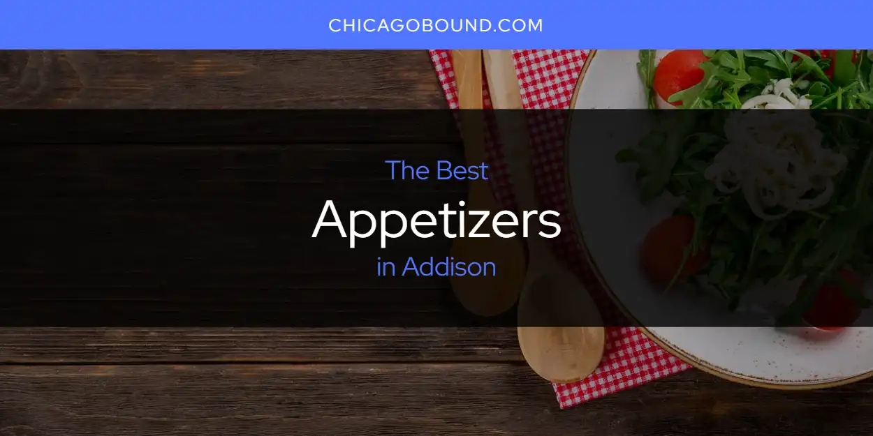 Best Appetizers in Addison: 2025 Ultimate Guide