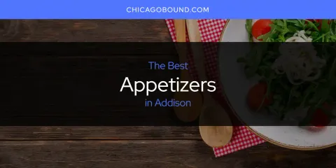 Best Appetizers in Addison: Ultimate Guide