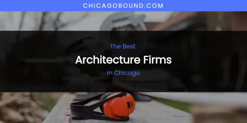 The Absolute Best Architecture Firms in Chicago
