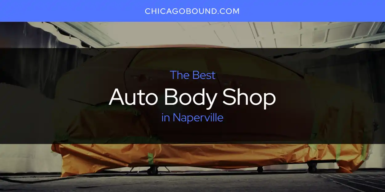 Discover the Best Auto Body Shop in Naperville (2026)