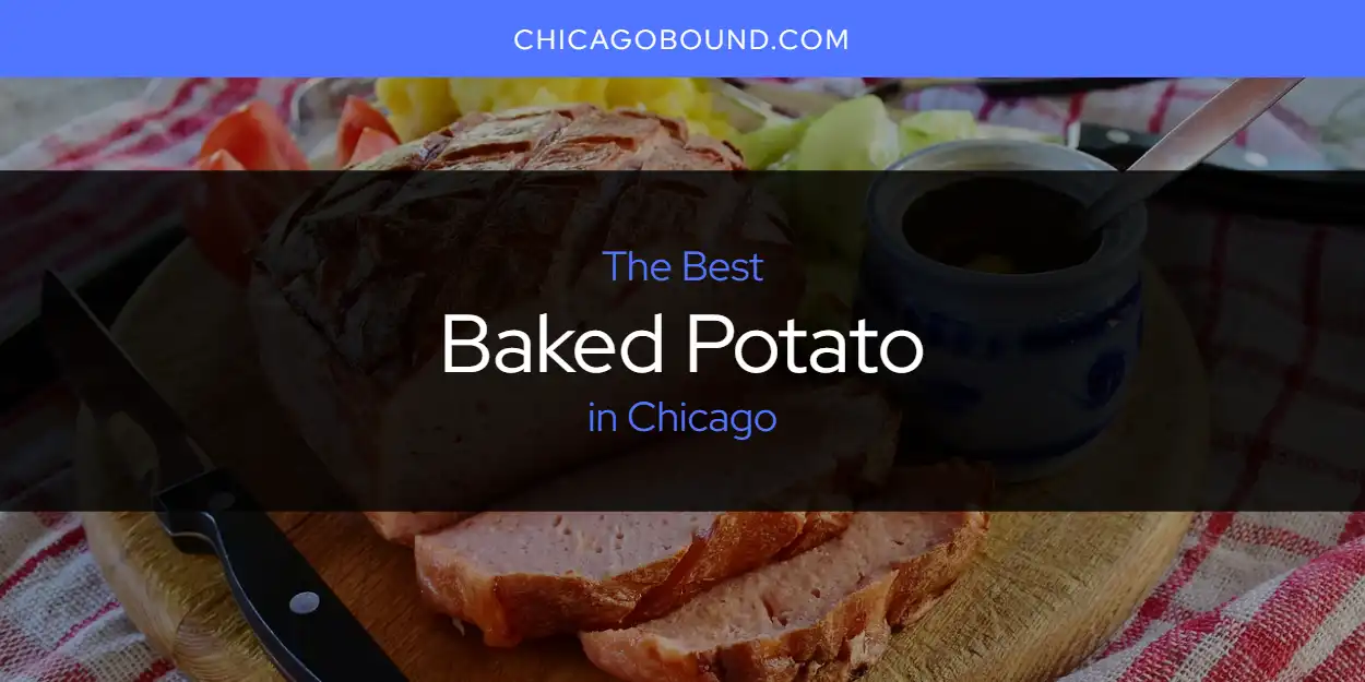 2026 Ranked: Best Baked Potato in Chicago