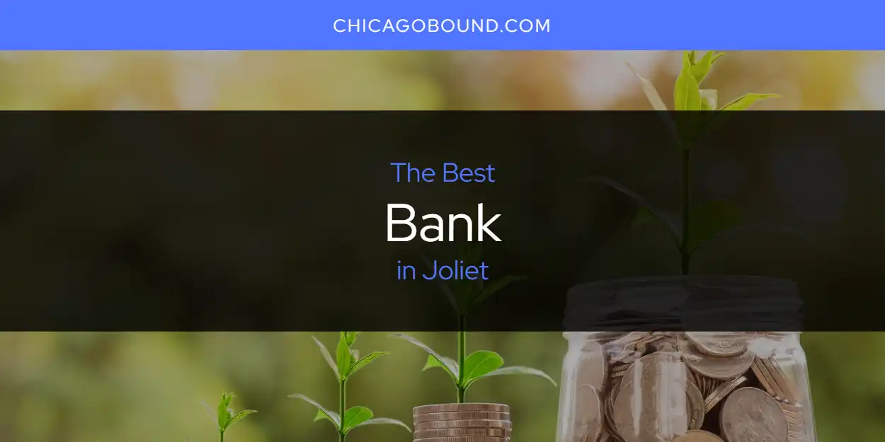 The Absolute Best Bank in Joliet  [Updated 2025]