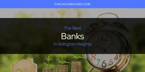 The Top-Rated Banks in Arlington Heights