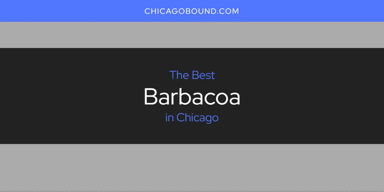 Discover the Best Barbacoa in Chicago (2026)