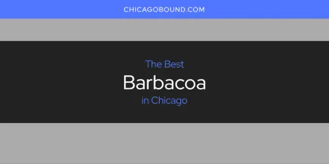 Discover the Best Barbacoa in Chicago