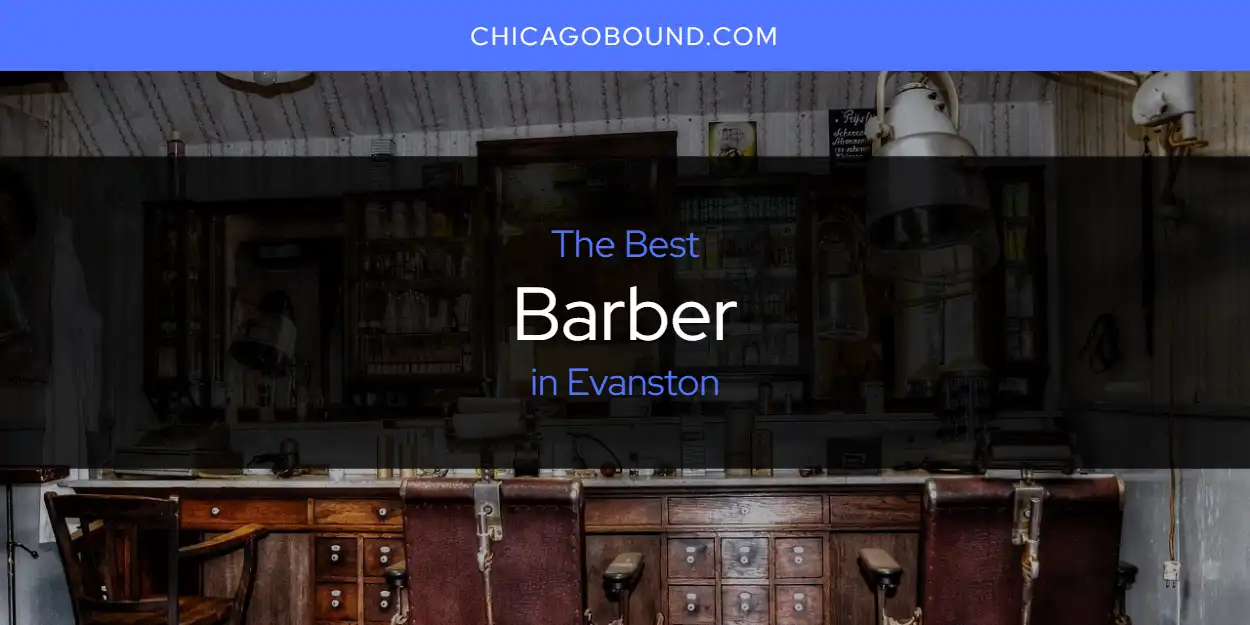 The Absolute Best Barber in Evanston  [Updated 2025]