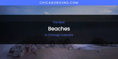 The Absolute Best Beaches in Chicago Suburbs