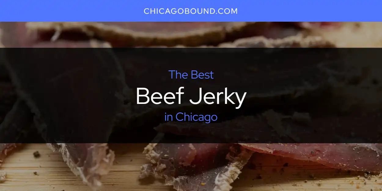 Best Beef Jerky in Chicago: 2026 Ultimate Guide