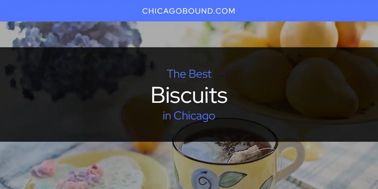 The 2026 Best Biscuits in Chicago List
