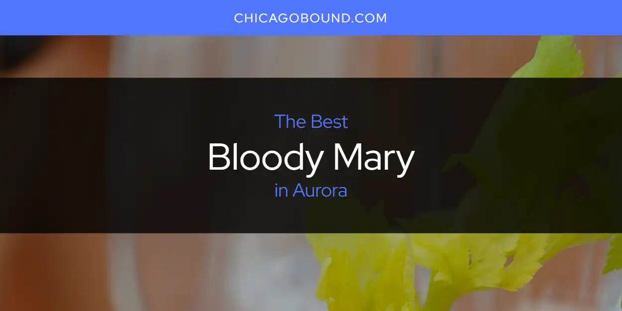 Best Bloody Mary in Aurora: Our Expert Picks for 2026 featured