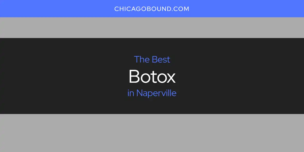 Best Botox in Naperville: Our Expert Picks for 2025