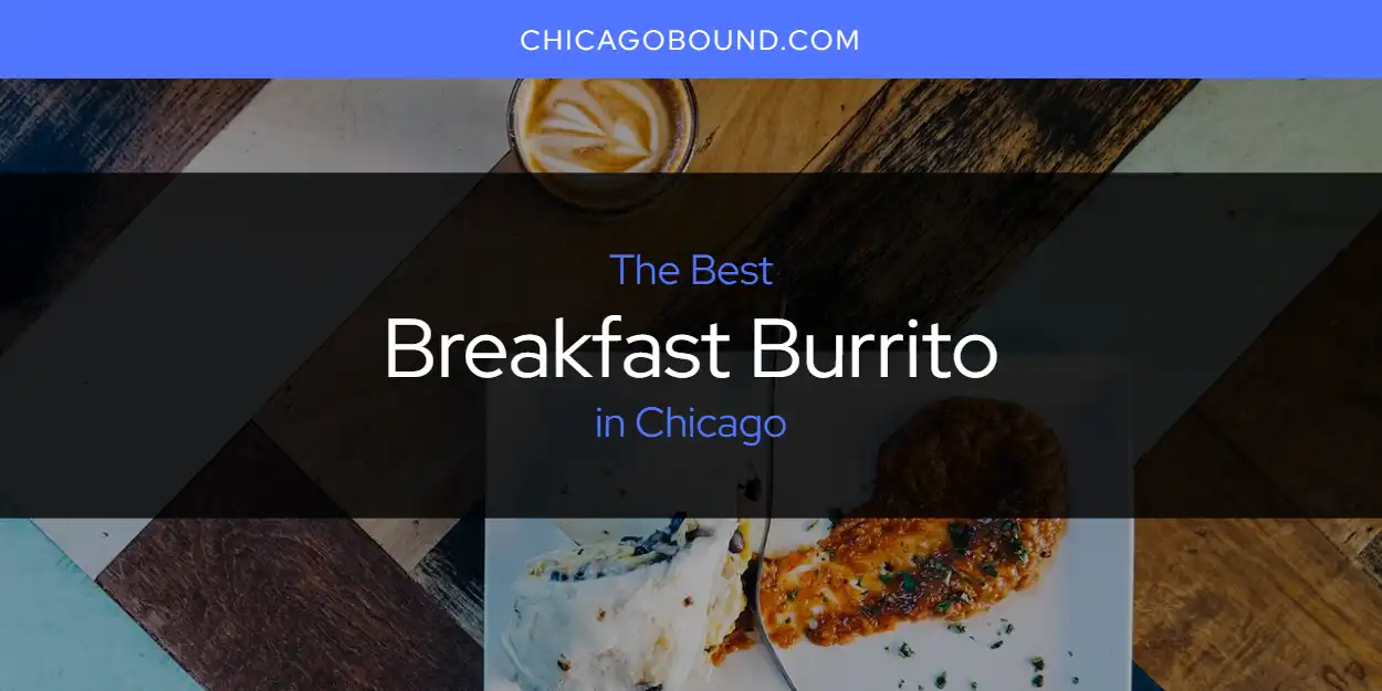 Best Breakfast Burrito in Chicago: Our Expert Picks for 2026