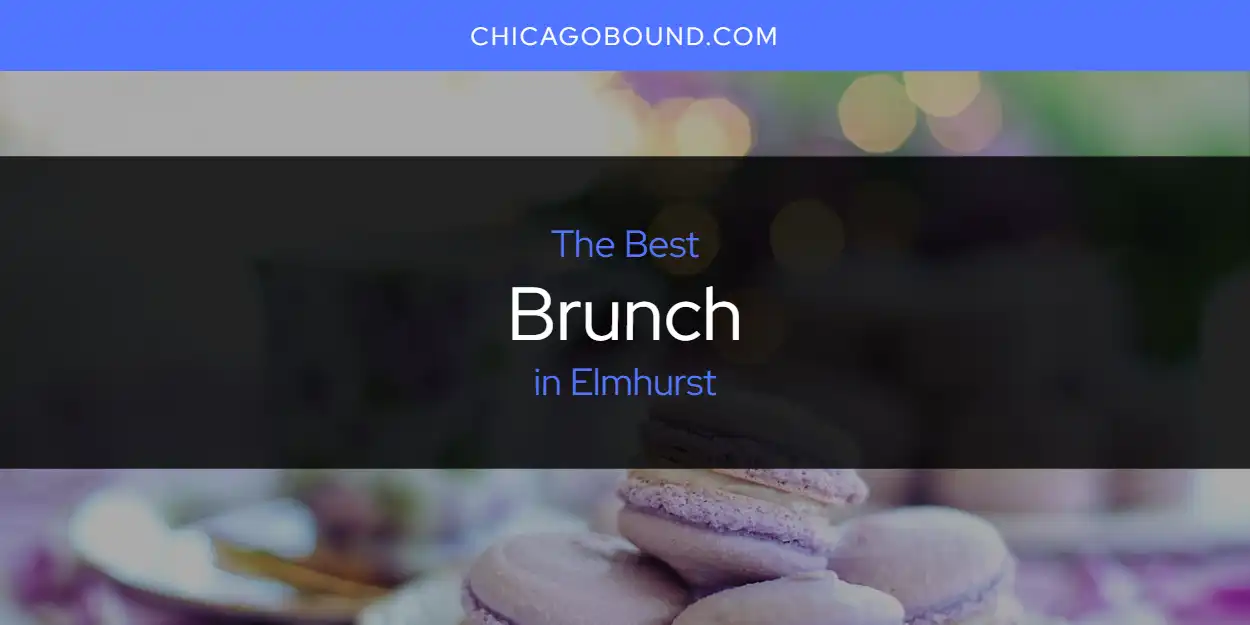 The Absolute Best Brunch in Elmhurst [Updated 2024]