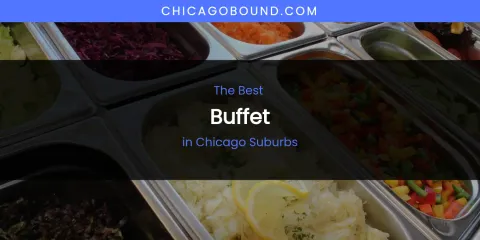 The Absolute Best Buffet in Chicago Suburbs