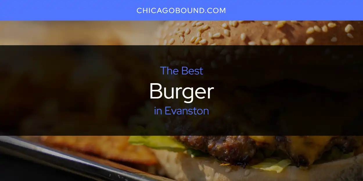 2026 Guide to Best Burger in Evanston