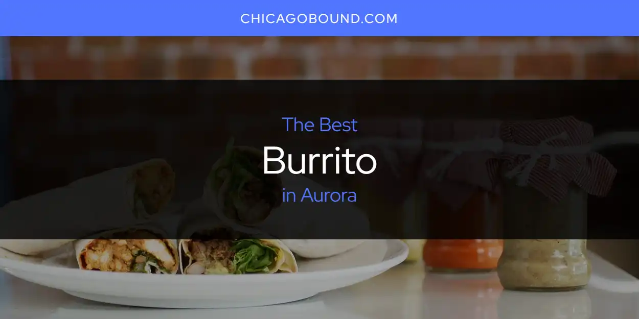 The Best Burrito in Aurora [Updated 2025]