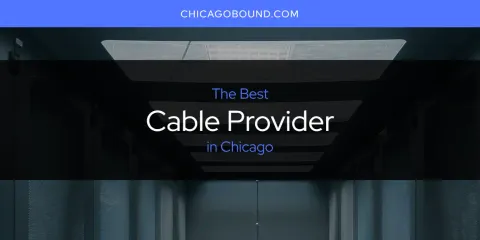 Best Cable Provider in Chicago: Our Expert Picks