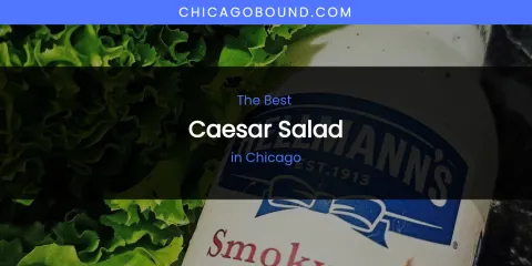 The Absolute Best Caesar Salad in Chicago