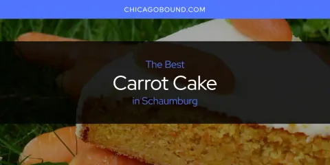 Best Carrot Cake in Schaumburg: Our Expert Picks