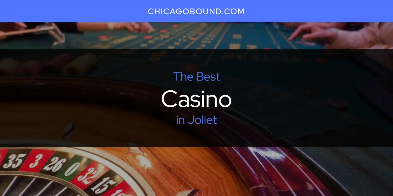 The Absolute Best Casino in Joliet  [Updated 2025]