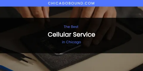 The Absolute Best Cellular Service in Chicago