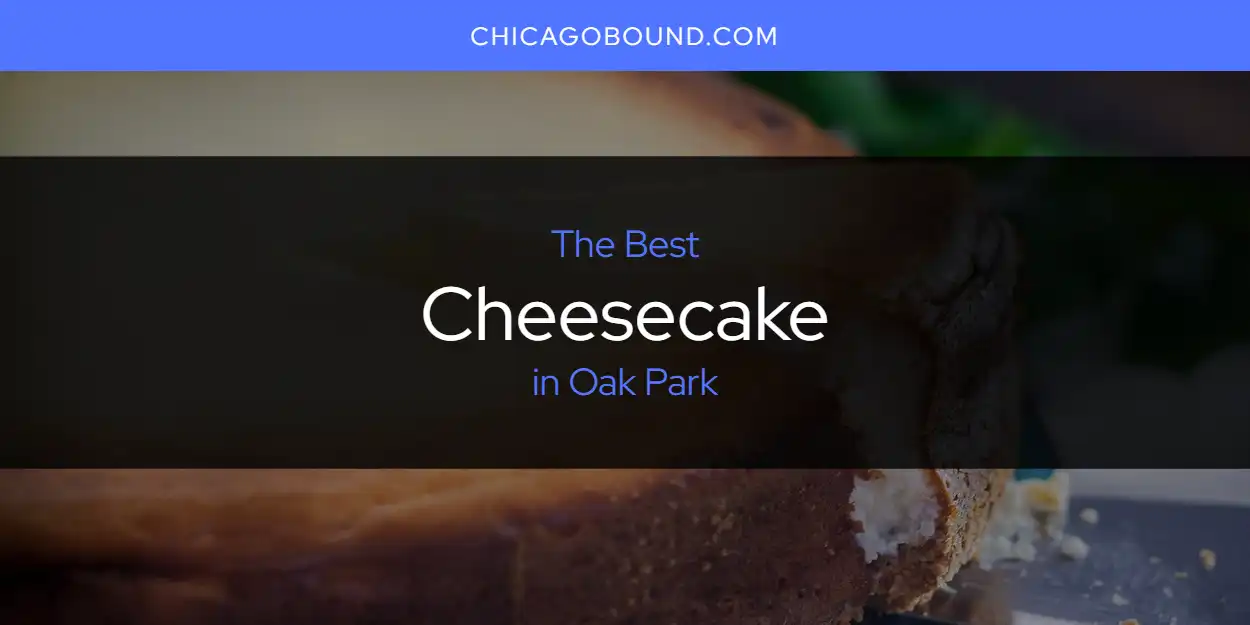 2026 Ranked: Best Cheesecake in Oak Park