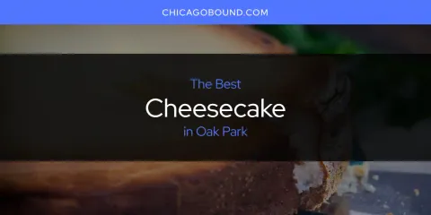 Ranked: Best Cheesecake in Oak Park