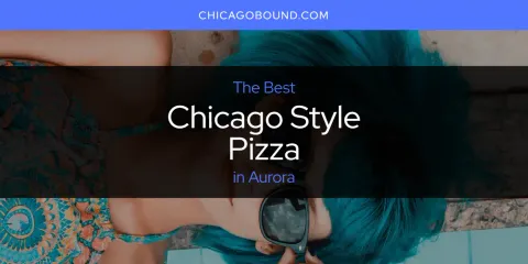 Guide to Best Chicago Style Pizza in Aurora