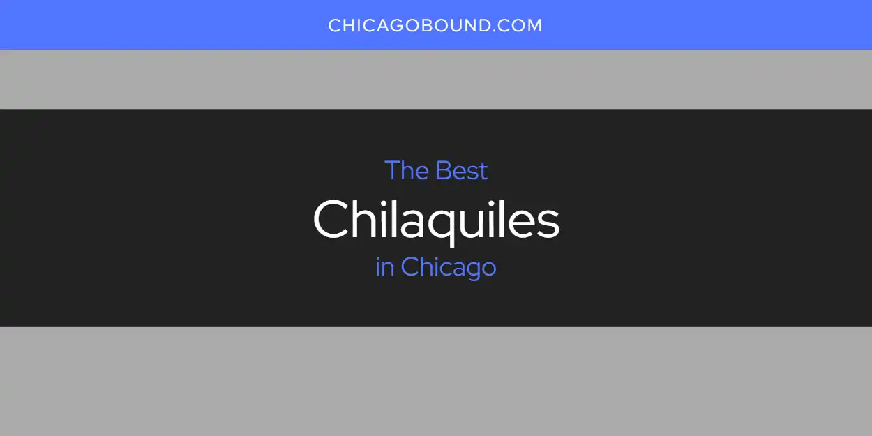 Best Chilaquiles in Chicago: Complete Guide (2026)