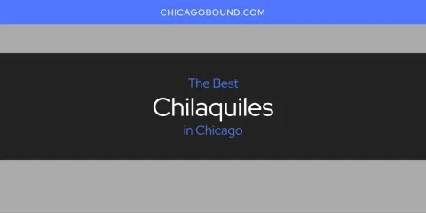 Best Chilaquiles in Chicago: Complete Guide