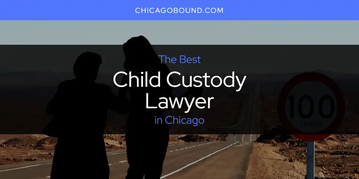 The Absolute Best Child Custody Lawyer in Chicago  [Updated 2025]