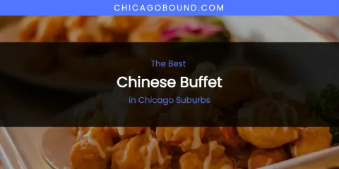 The Absolute Best Chinese Buffet in Chicago Suburbs