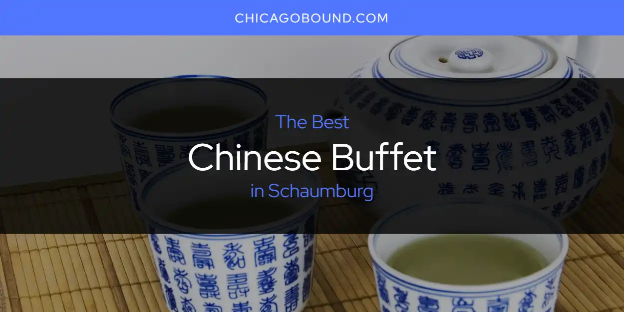 The 2026 Best Chinese Buffet in Schaumburg List