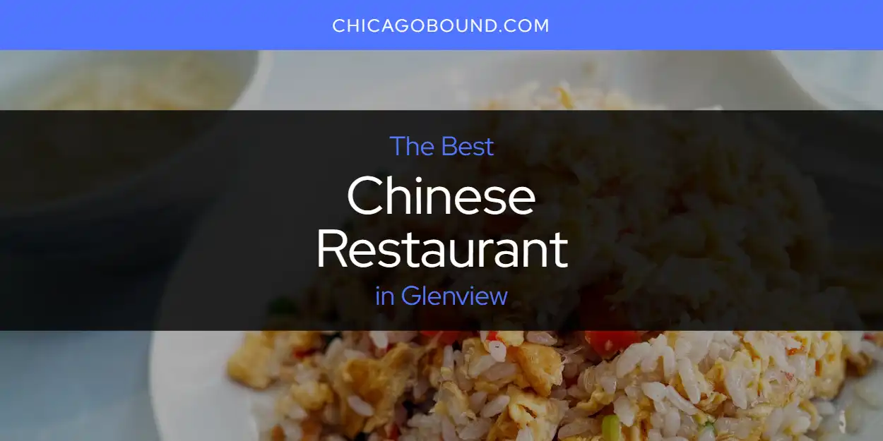 Discover the Best Chinese Restaurant in Glenview (2026)