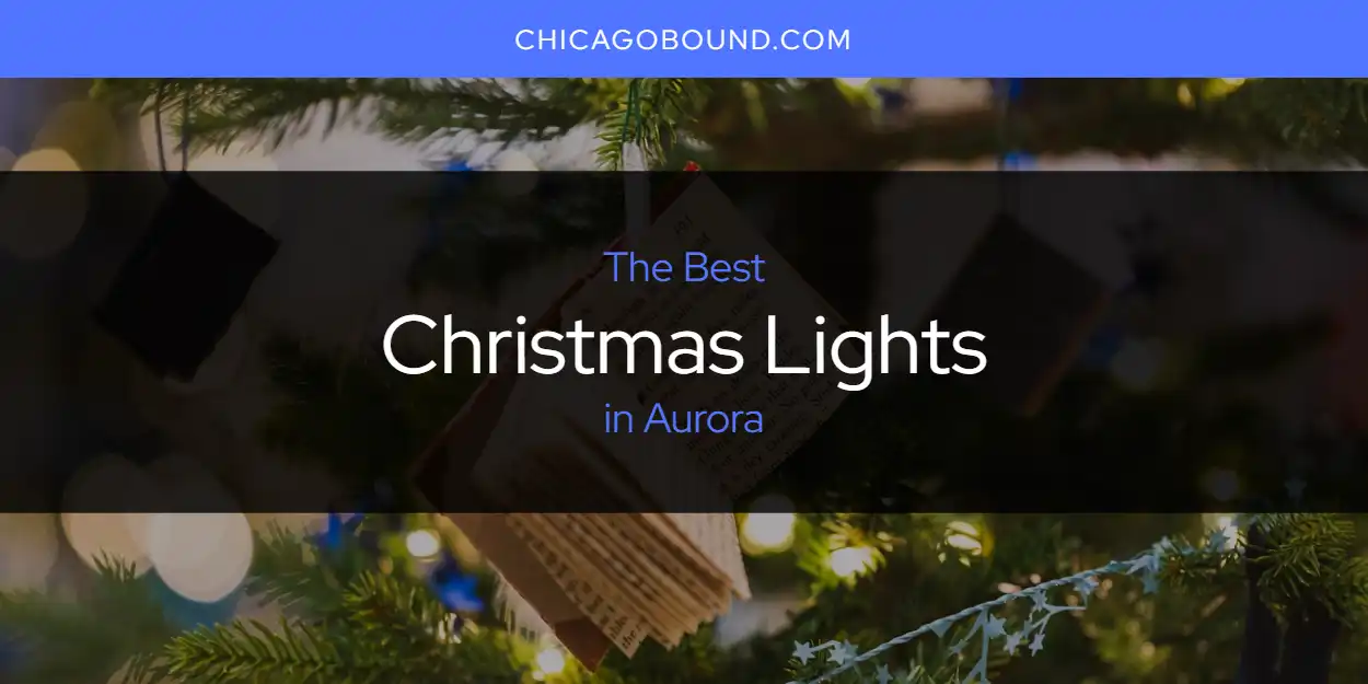 The Absolute Best Christmas Lights in Aurora [Updated 2024]