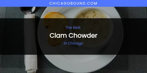 The Absolute Best Clam Chowder in Chicago
