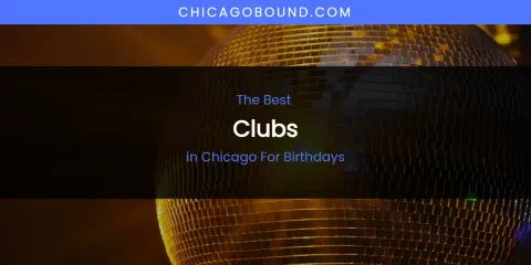 The Absolute Best Clubs in Chicago for Birthdays