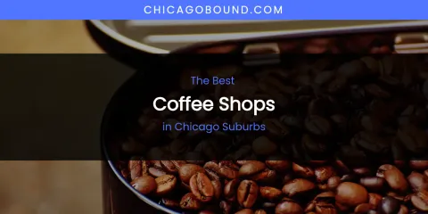 The Absolute Best Coffee Shops in Chicago Suburbs