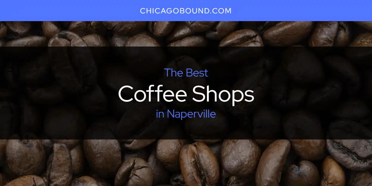 Best Coffee Shops in Naperville: 2026 Ultimate Guide