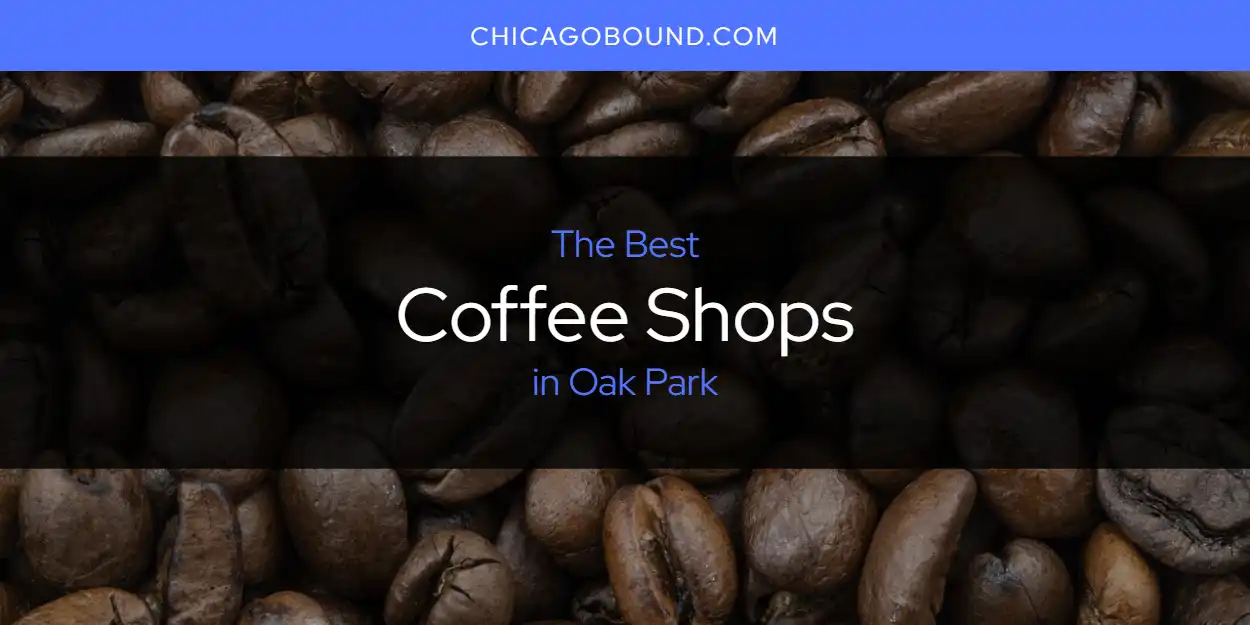 The 2026 Best Coffee Shops in Oak Park List