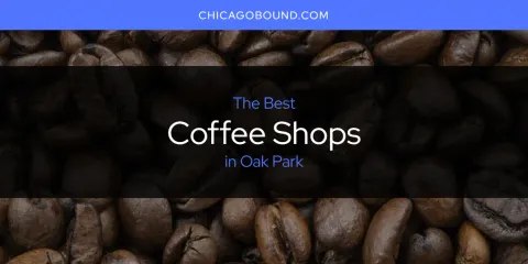 The Best Coffee Shops in Oak Park List
