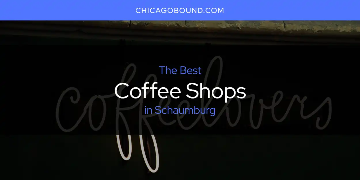 Schaumburg's Best Coffee Shops [Updated 2025]