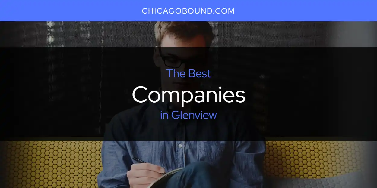 Best Companies in Glenview: Our Expert Picks for 2026