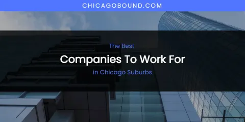 The Absolute Best Companies to Work for in Chicago Suburbs
